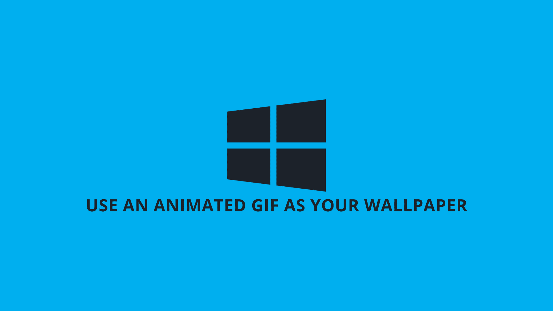 How to Use an Animated GIF as Your Wallpaper in Windows 10 Computers