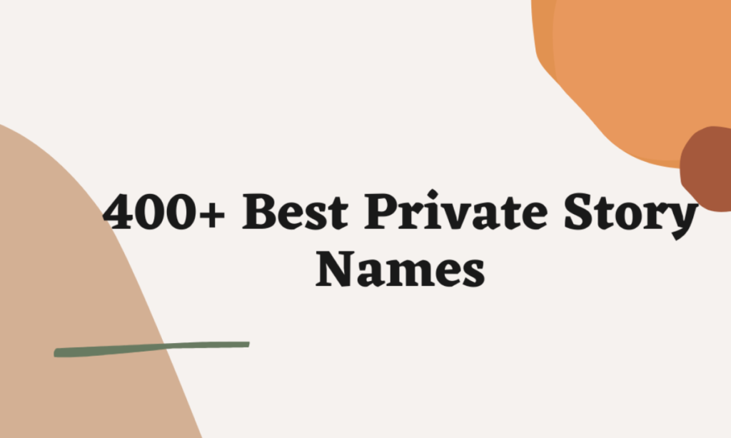 400 Private Story Names Ideas (100% Funny & Cool)